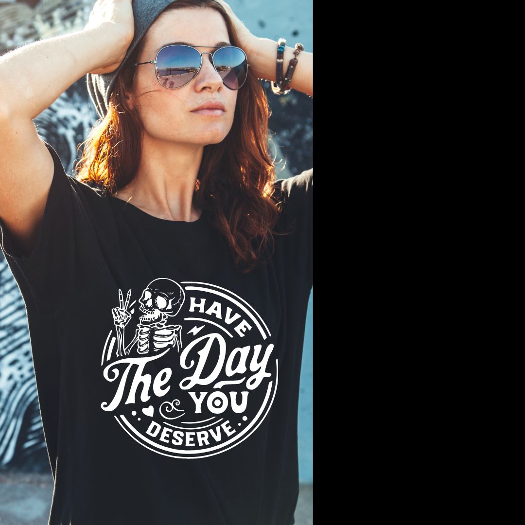 The Day You Deserve T-Shirt
